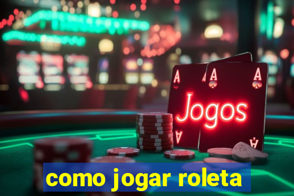 como jogar roleta